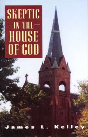 Skeptic in the House of God de James L. Kelley