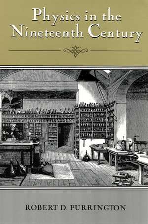 Physics in the Nineteenth Century de Robert Purrington