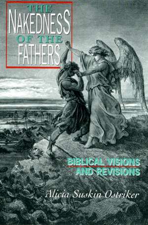 The Nakedness of the Fathers: Biblical Visions and Revisions de Alicia Suskin Ostriker