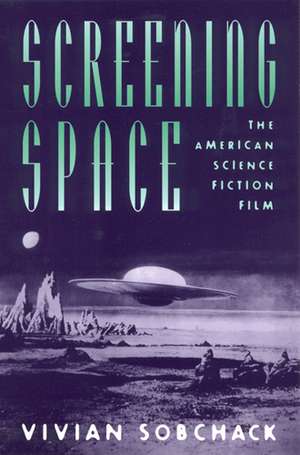 Screening Space: The American Science Fiction Film de Vivian Sobchack