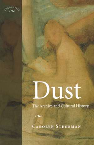 Dust: The Archive and Cultural History de Carolyn Kay Steedman