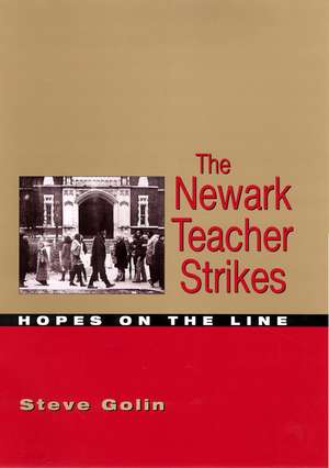 The Newark Teacher Strikes: Hopes on the Line de Professor Steve Golin