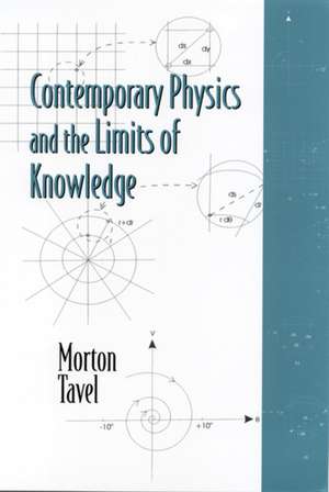 Contemporary Physics and the Limits of Knowledge de Morton Tavel