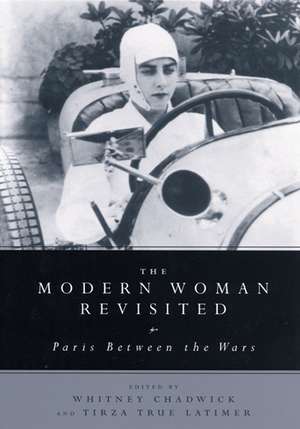 The Modern Woman Revisited: Paris Between the Wars de Whitney Chadwick