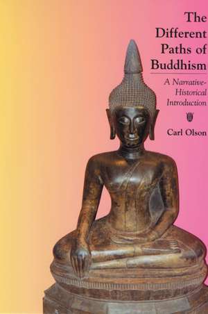 The Different Paths of Buddhism: A Narrative-Historical Introduction de Carl Olson