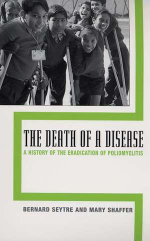 The Death of a Disease: A History of the Eradication of Poliomyelitis de Bernard Seytre