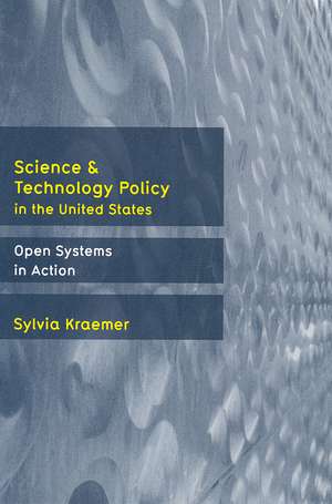 Science and Technology Policy in the United States: Open Systems in Action de Sylvia Kraemer