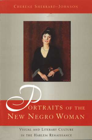 Portraits of the New Negro Woman: Visual and Literary Culture in the Harlem Renaissance de Cherene Sherrard-Johnson