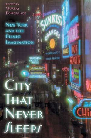 City That Never Sleeps: New York and the Filmic Imagination de Murray Pomerance