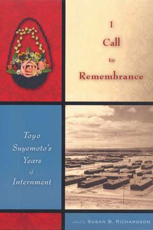 I Call to Remembrance: Toyo Suyemoto's Years of Internment de Toyo Suyemoto