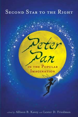 Second Star to the Right: Peter Pan in the Popular Imagination de Professor Lester D. Friedman