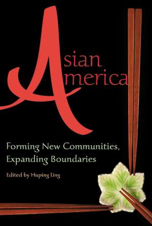 Asian America: Forming New Communities, Expanding Boundaries de Huping Ling