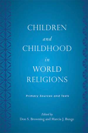 Children and Childhood in World Religions: Primary Sources and Texts de Don S. Browning