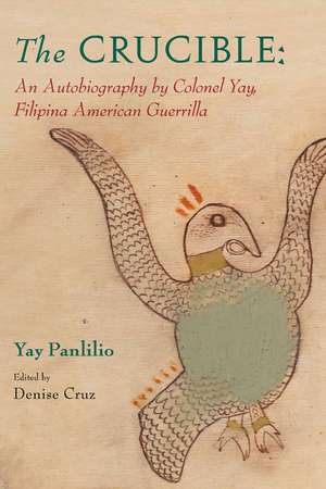 The Crucible: An Autobiography by Colonel Yay, Filipina American Guerrilla de Ms. Denise Cruz