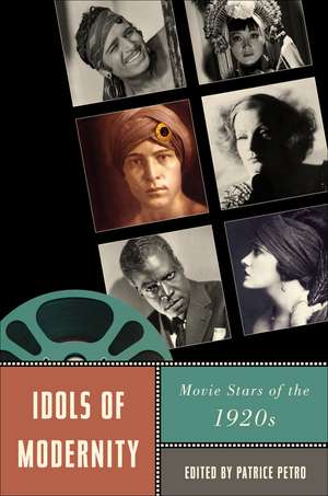 Idols of Modernity: Movie Stars of the 1920s de Patrice Petro