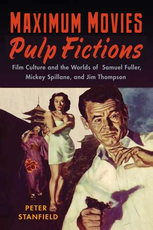 Maximum Movies—Pulp Fictions: Film Culture and the Worlds of Samuel Fuller, Mickey Spillane, and Jim Thompson de Professor Peter Stanfield