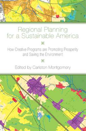 Regional Planning for a Sustainable America: How Creative Programs Are Promoting Prosperity and Saving the Environment de Carleton K. Montgomery