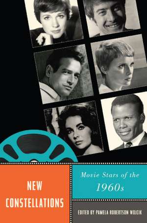 New Constellations: Movie Stars of the 1960s de Pamela Robertson Wojcik