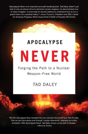 Apocalypse Never: Forging the Path to a Nuclear Weapon-Free World de Dr. Tad Daley