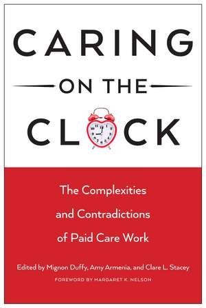 Caring on the Clock: The Complexities and Contradictions of Paid Care Work de Professor Mignon Duffy Ph.D