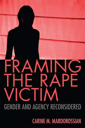 Framing the Rape Victim: Gender and Agency Reconsidered de Carine M. Mardorossian