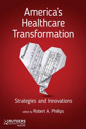 America's Healthcare Transformation: Strategies and Innovations de Dr. Robert A. Phillips