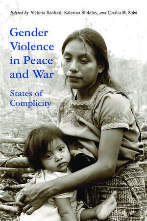 Gender Violence in Peace and War: States of Complicity de Victoria Sanford