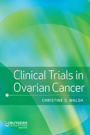 Clinical Trials in Ovarian Cancer de Christine S. Walsh M.D.