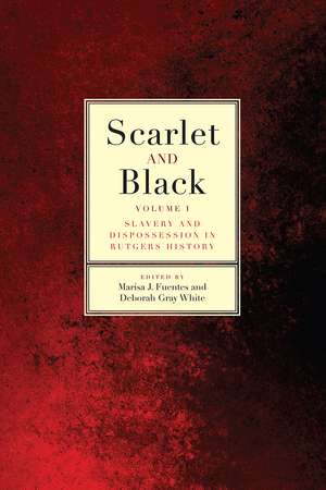 Scarlet and Black: Slavery and Dispossession in Rutgers History de Marisa J. Fuentes