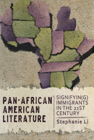 Pan–African American Literature: Signifyin(g) Immigrants in the Twenty-First Century de Professor Stephanie Li