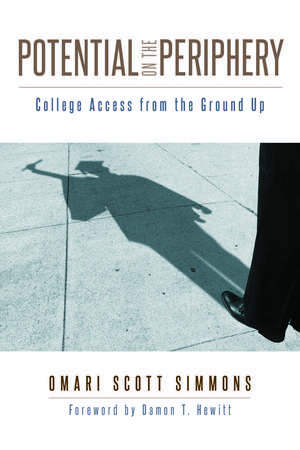 Potential on the Periphery: College Access from the Ground Up de Omari Scott Simmons