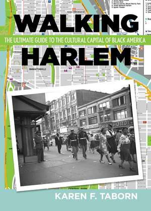 Walking Harlem: The Ultimate Guide to the Cultural Capital of Black America de Karen Taborn