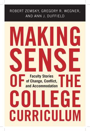 Making Sense of the College Curriculum: Faculty Stories of Change, Conflict, and Accommodation de Robert Zemsky