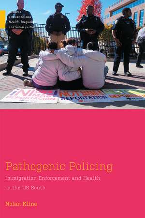 Pathogenic Policing: Immigration Enforcement and Health in the U.S. South de Nolan Kline