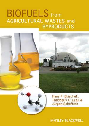 Biofuels from Agricultural Wastes and Byproducts de H Blaschek