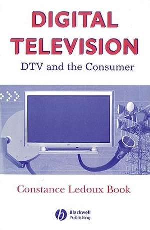 Digital Television: DTV and the Consumer de Constance LeDoux Book