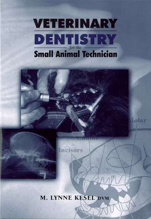 Veterinary Dentistry for the Small Animal Technician de ML Kesel