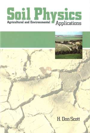 Soil Physics: Agriculture and Environmental Applications de HD Scott