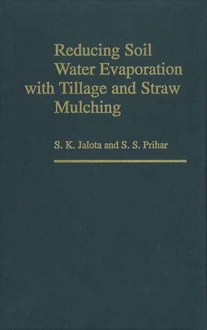 Reducing Soil Water Evaporation with Tillage and Straw Mulching de Jalota