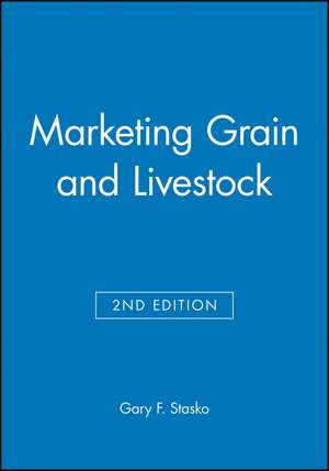 Marketing Grain and Livestock, Second Edition de G Stasko