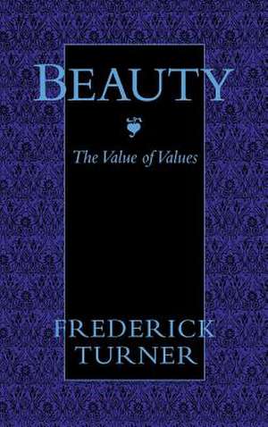 Beauty: The Value of Values de Frederick Turner