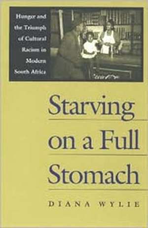 Starving on a Full Stomach: Hunger and the Triumph of Cultural Racism in Modern South Afhunger and the Triumph of Cultural Racism in Modern South de Diana Wylie