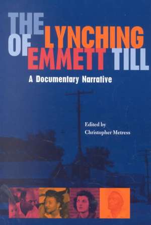 The Lynching of Emmett Till: A Documentry Narrative de Christopher Metress