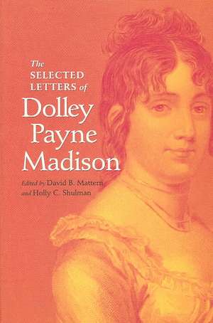 The Selected Letters of Dolley Payne Madison de David B. Mattern