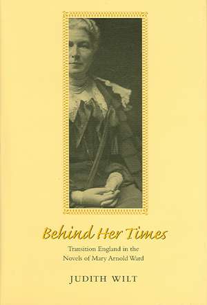 Behind Her Times: Transition England in the Novels of Mary Arnold Ward de Judith Wilt