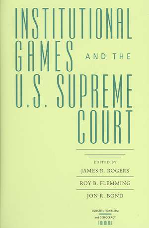 Institutional Games and the U.S. Supreme Court de James R. Rogers