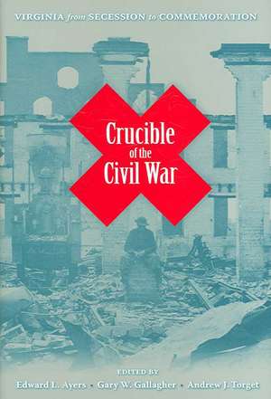 Crucible of the Civil War: Virginia from Secession to Commemoration de Edward L. Ayers