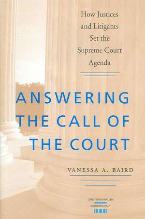 Answering the Call of the Court: How Justices and Litigants Set the Supreme Court Agenda de Vanessa A. Baird