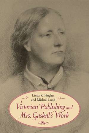 Victorian Publishing and Mrs. Gaskell's Work de Linda K. Hughes