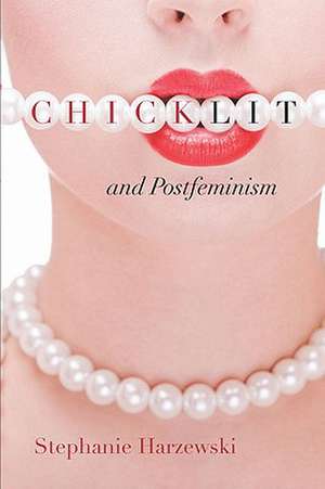 Chick Lit and Postfeminism de Stephanie Harzewski